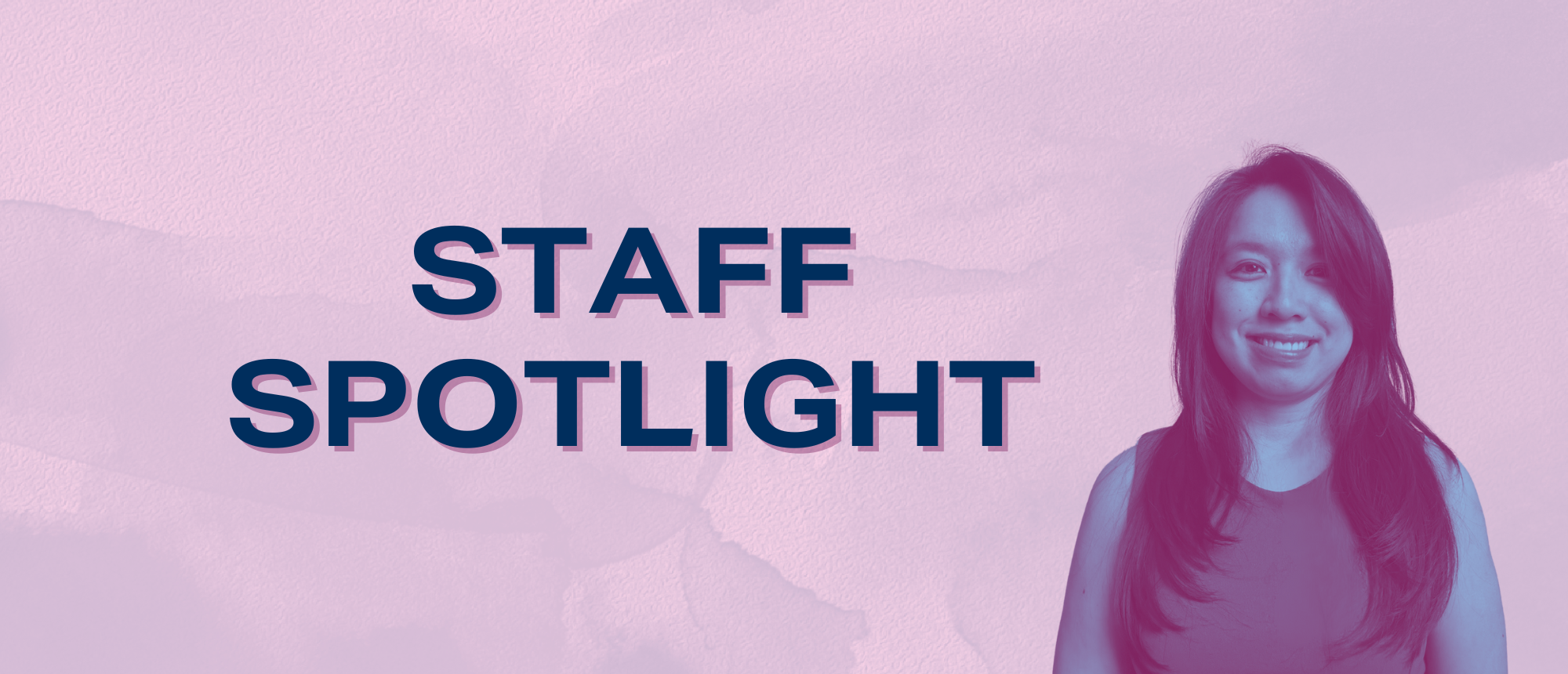 Staff Spotlight with image of Communications Manager, Phuong Nguyen